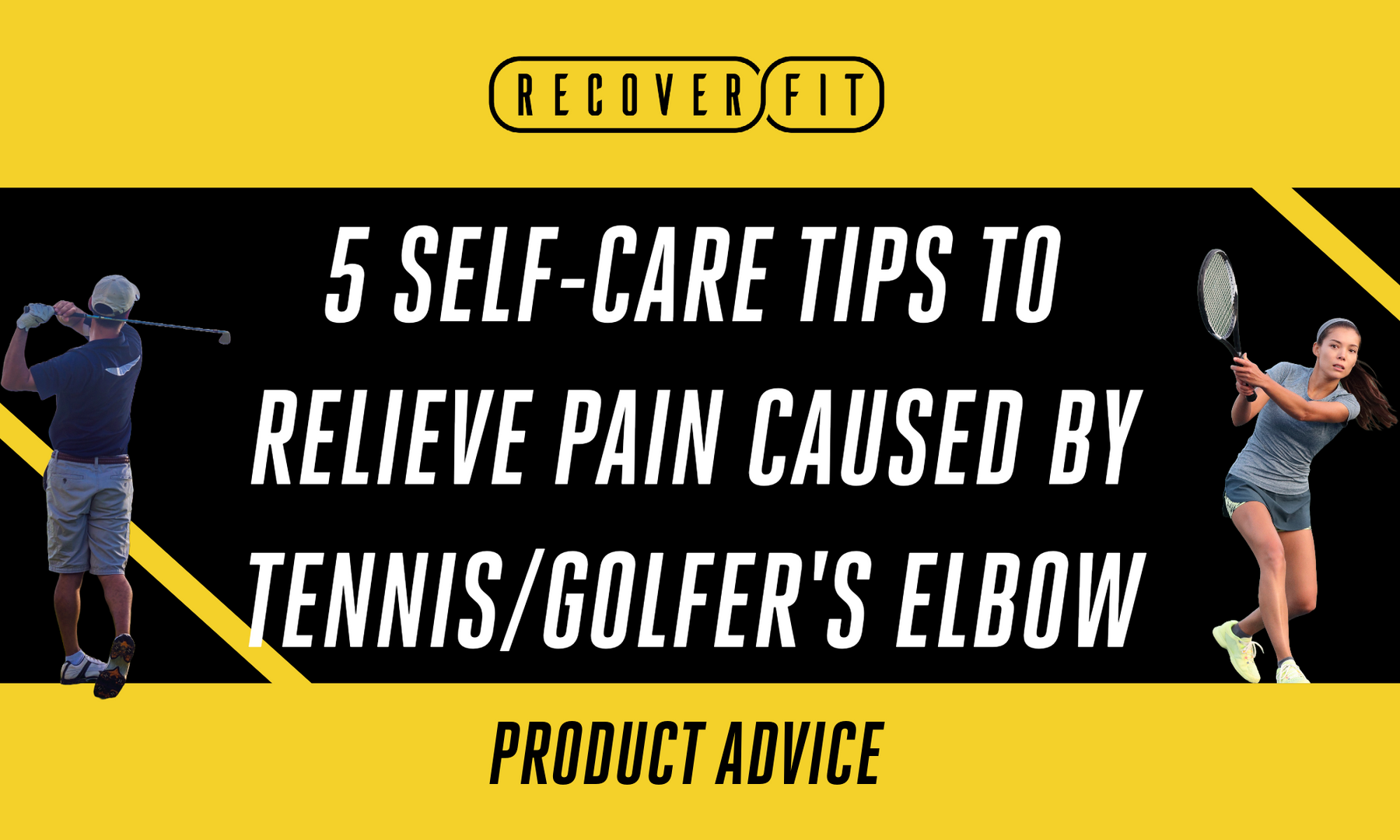 5 self-care tips to relieve pain from Tennis/Golfer's elbow