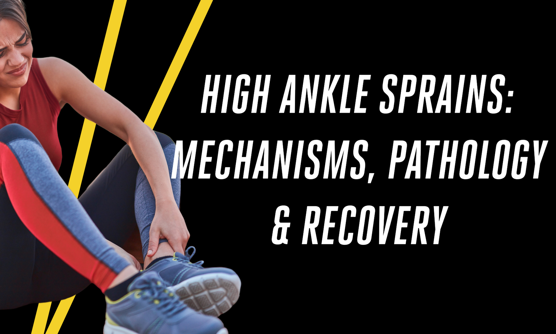 High Ankle Sprains:  Mechanisms, Pathology and Recovery