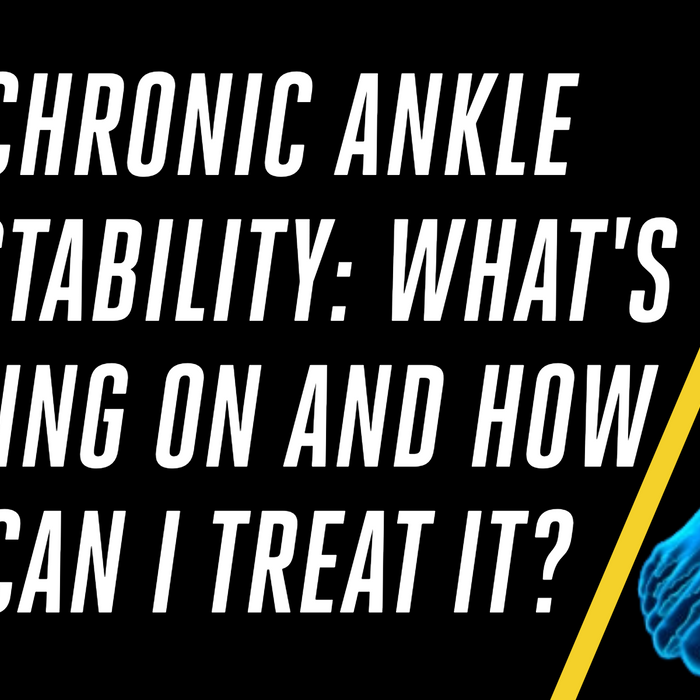 Chronic Ankle Instability: What's Going On and How Can I Treat It?